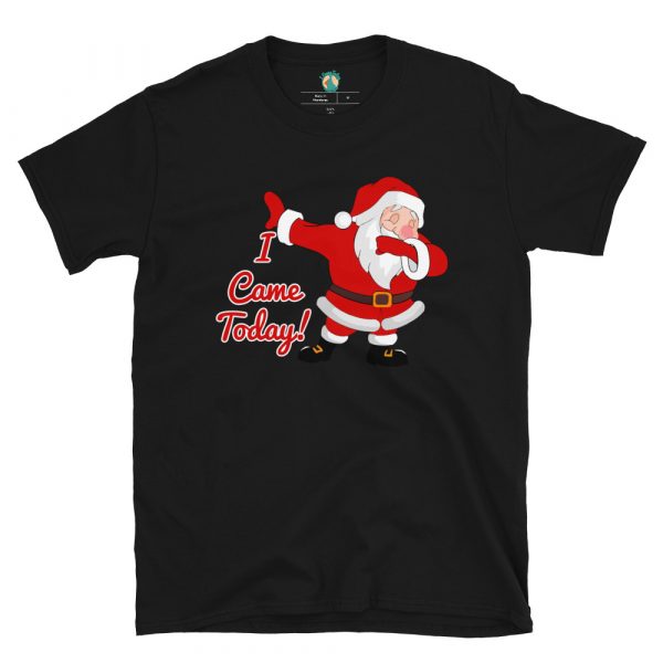 Dabbing Santa Came Today! Unisex T-Shirt - Image 2