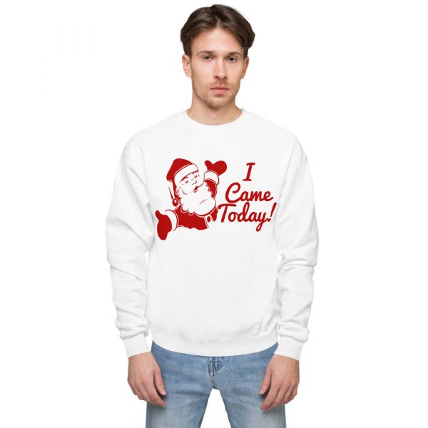 Santa Came Today! Unisex fleece sweatshirt