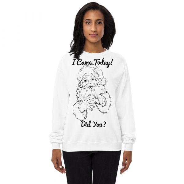 Santa Came Today! Did You? Unisex fleece sweatshirt - Image 2