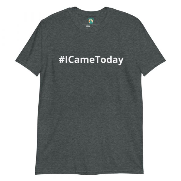 #ICameToday Unisex T-Shirt - Image 3