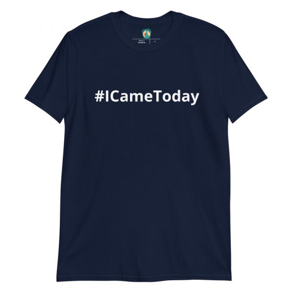 #ICameToday Unisex T-Shirt - Image 2