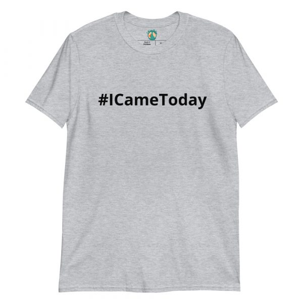 #ICameToday Unisex T-Shirt - Image 7