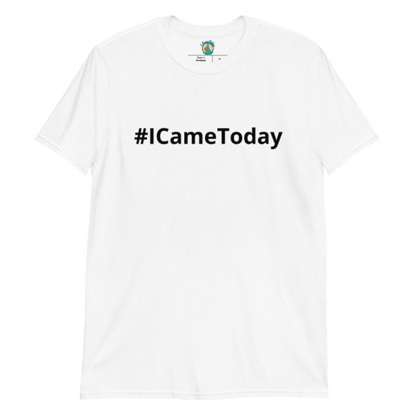 #ICameToday Unisex T-Shirt - Image 4