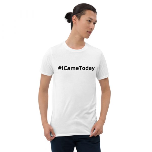 #ICameToday Unisex T-Shirt - Image 6