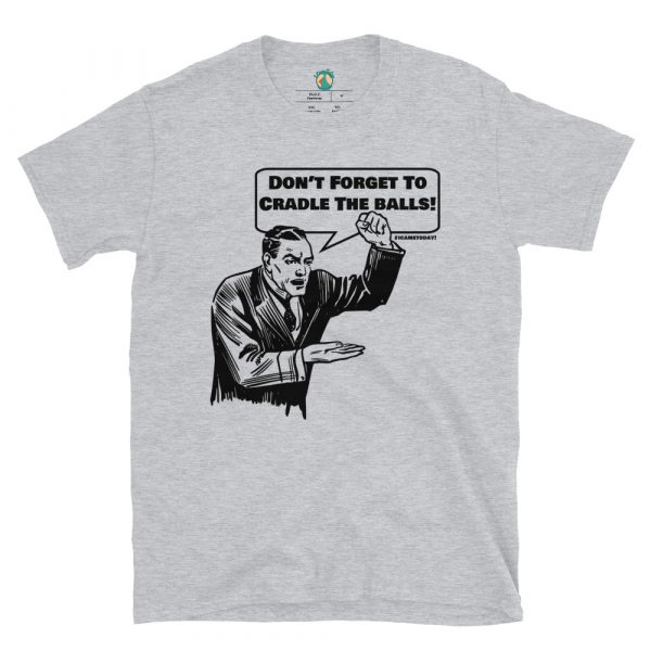 Don't Forget To Cradle the Balls #ICameToday! Unisex T-Shirt - Image 2